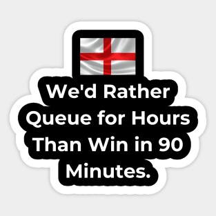 Euro 2024 - We'd Rather Queue for Hours Than Win in 90 Minutes. Flag Iconic Sticker